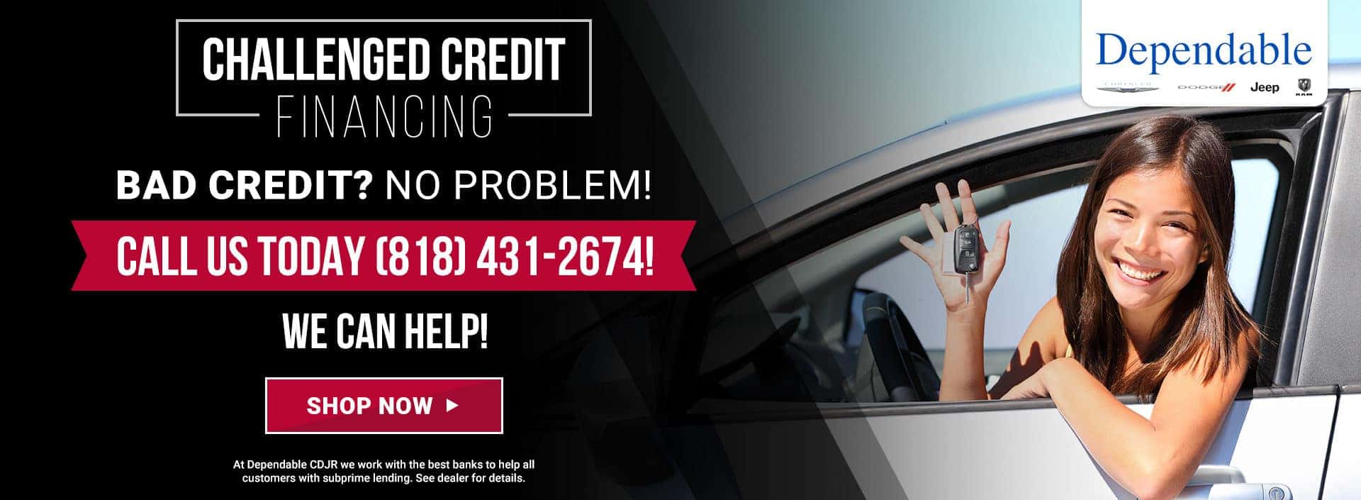 CHALLENGED CREDIT FINANCING. BAD CREDIT? NO PROBLEM! WE CAN HELP! CALL US TODAY (818) 431-2674!