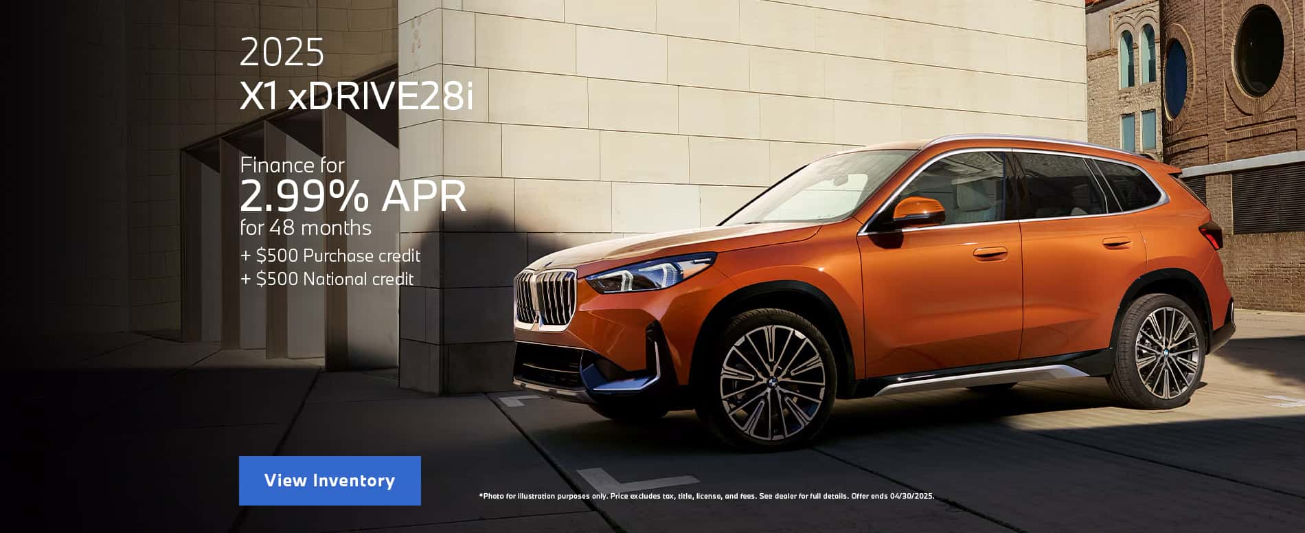 FINANCE OFFER: Through April 30, 2025 2.99% APR financing for up to 48 months on new 2025 BMW X1 xDrive28i model is available from participating BMW dealers to well qualified customers who meet BMW Financial Services NA, LLC credit requirements. For example, with $0.00 down payment and 2.99% APR, a retail installment contract on a 2025 BMW X1 xDrive28i with MSRP of $45725.00 may be repaid in 24 monthly installments of $1965.11 or may be repaid in 48 monthly installments of $1011.89. MSRP excludes tax, title, and license. Not all customers will qualify for down payment waiver or lowest rate. Other rates and payment terms available. Purchase Credit of $500 and National Credit of $500 are credits against the MSRP of the vehicle purchased and available to customers who finance through BMW Financial Services NA, LLC. All credits valid through April 30, 2025.