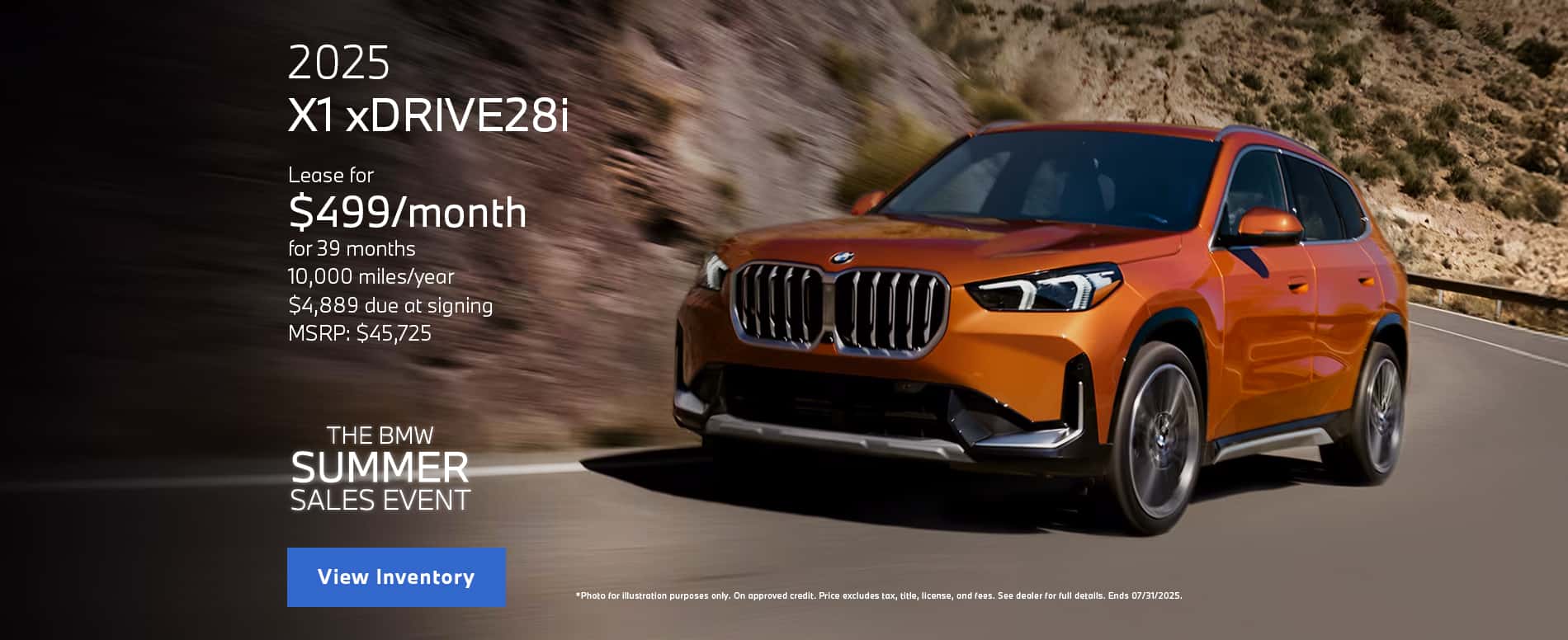 Photo for illustration purposes only. Lease payment is calculated based on Manufacturer’s Suggested Retail Price for vehicle as shown and does not necessarily represent the dealer’s actual sale price. Dealer sets actual price. Please consult your selected dealer. Through July 31, 2025 lease offer available on new 2025 BMW X1 xDrive28i models from participating BMW Centers through BMW Financial Services NA, LLC, to customers who meet BMW Financial Services' credit requirements. Offer not valid in Puerto Rico. Monthly lease payments of $499 per month for 39 months is based on an adjusted capitalized cost of $40,410 (MSRP of $45725 including destination and handling fee of $1175 less $3465 capitalized cost reduction, $0 security deposit, and suggested dealer contribution of $1850). Actual MSRP and dealer contribution may vary and could affect your monthly lease payment. Cash due at signing includes $3465 capitalized cost reduction, $499 first month's payment, $925 acquisition fee and $0 security deposit. Lessee responsible for insurance during the lease term, excess wear and tear as defined in the lease contract, $0.25/mile over 32500 miles, plus disposition fee of up to $495 (not to exceed an amount permissible by law) at lease end. Not all customers will qualify for security deposit waiver. Tax, title, license, registration and dealer fees are additional fees due at signing. Advertised monthly payment does not include applicable taxes. Purchase option price at lease end is $25149 plus the purchase option fee disclosed in the lease contract. Additional tax, title, and government fees may also apply. Offer valid through July 31, 2025 and may be combined with other offers unless otherwise stated. Models pictured may be shown with metallic paint and/or additional accessories. Visit your authorized BMW Center for important details.