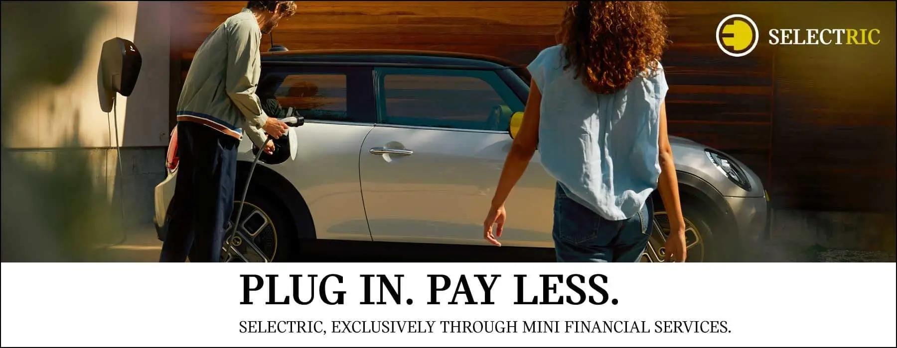 PLUG IN. PAY LESS. SELECTRIC, EXCULSIVELY THROUGH MINI FINANCIAL SERVICES.