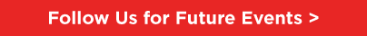 Follow Us for Future Events >