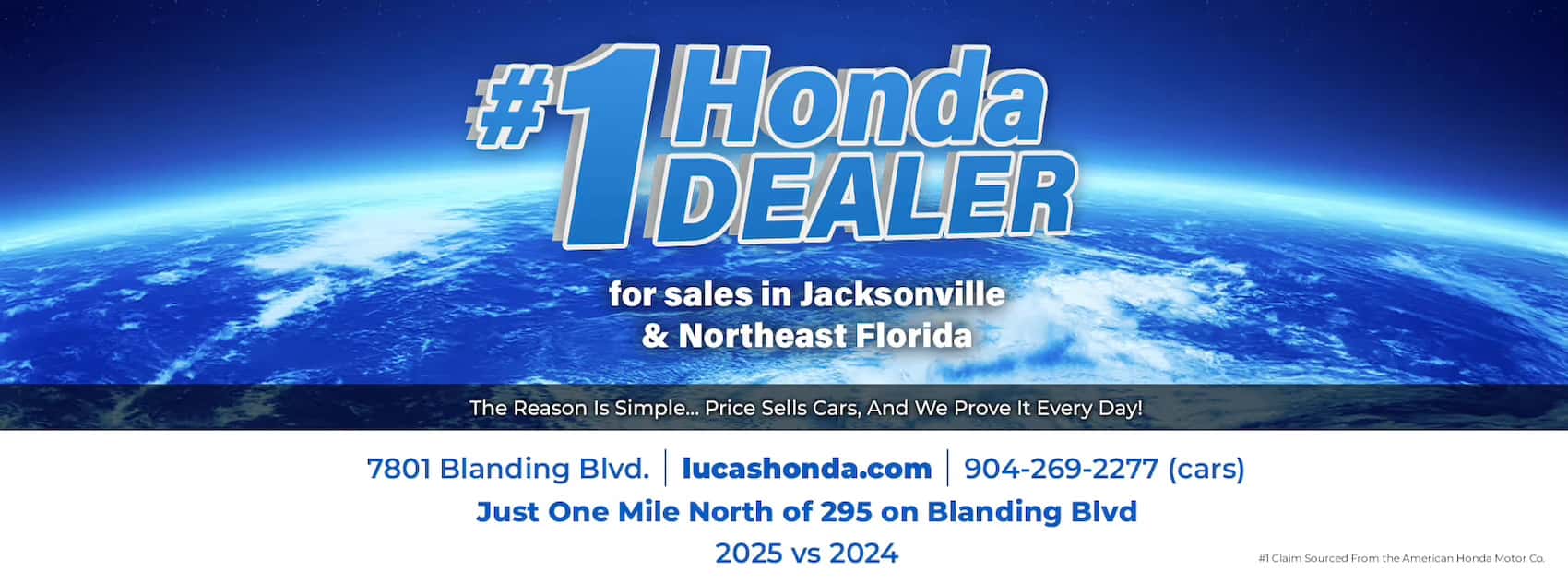 #1 Honda Dealer for Sales in Jacksonville & Northeast Florida | The Reason Is Simple... Price Sells Cars, And We Prove It Every Day! 7801 Blanding Blvd. | lucashonda.com | 904-269-2277 (cars) | Just One Mile North of 295 on Blanding Blvd