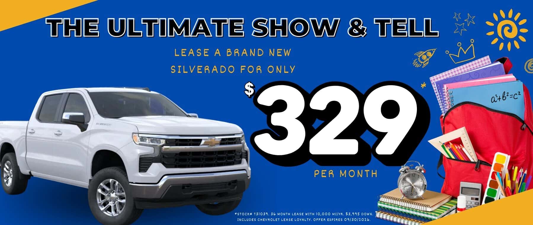 THE ULTIMATE SHOW & TELL LEASE A BRAND NEW SILVERADO FOR ONLY $ 329 PER MONTH *STOCK# T31039.36 MONTH LEASE WITH 10,000 MI/YR. $3,995 DOWN.