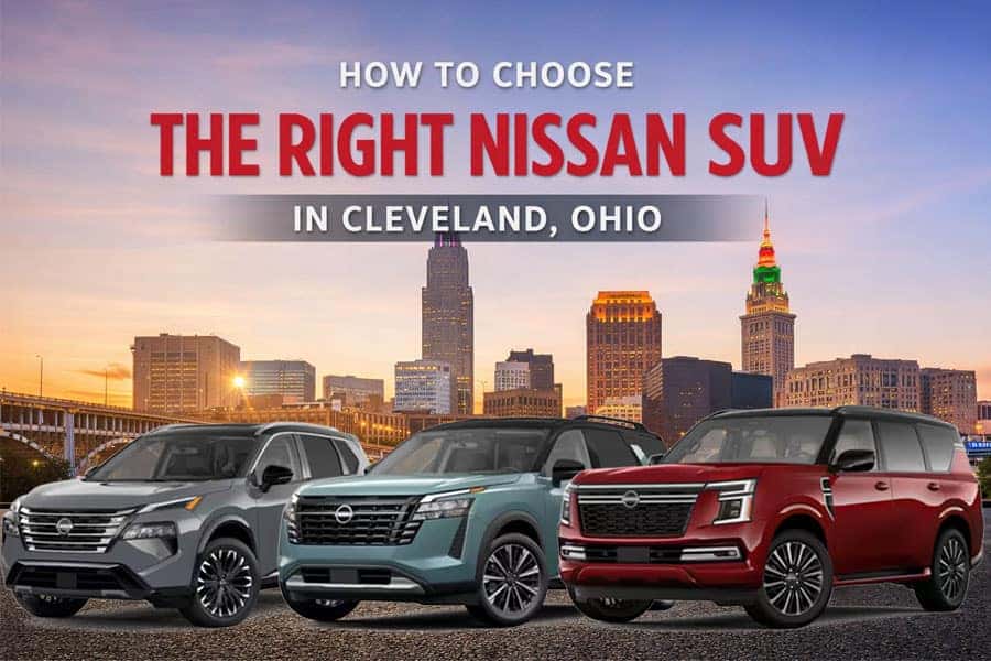 How to choose the right Nissan SUV in Cleveland, Ohio