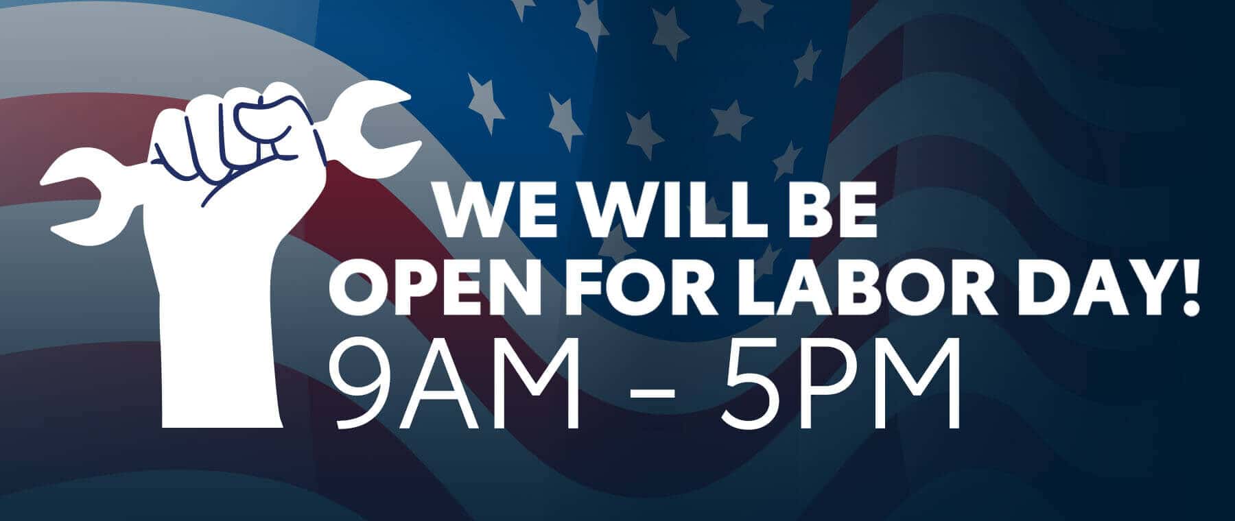We will be open on Labor Day!
