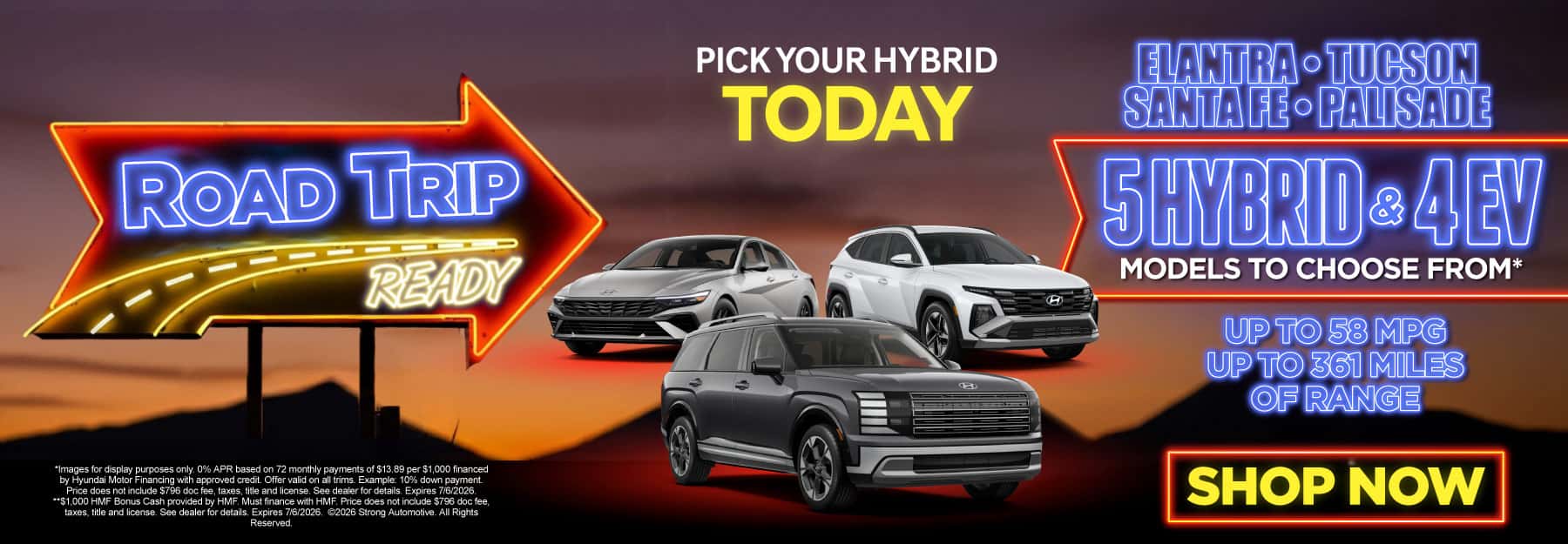PICK UP YOUR HYBRID TODAY "ELANTRA • TUCSON • SANTA FE • PALISADE 5 Hybrid and 4 EV models to choose from* Up to 58 MPG Up to 361 miles of range"